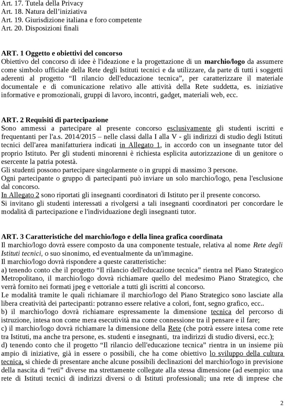 utilizzare, da parte di tutti i soggetti aderenti al progetto Il rilancio dell'educazione tecnica, per caratterizzare il materiale documentale e di comunicazione relativo alle attività della Rete