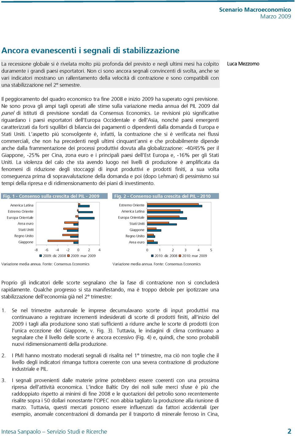 Luca Mezzomo Il peggioramento del quadro economico tra fine 28 e inizio 29 ha superato ogni previsione.