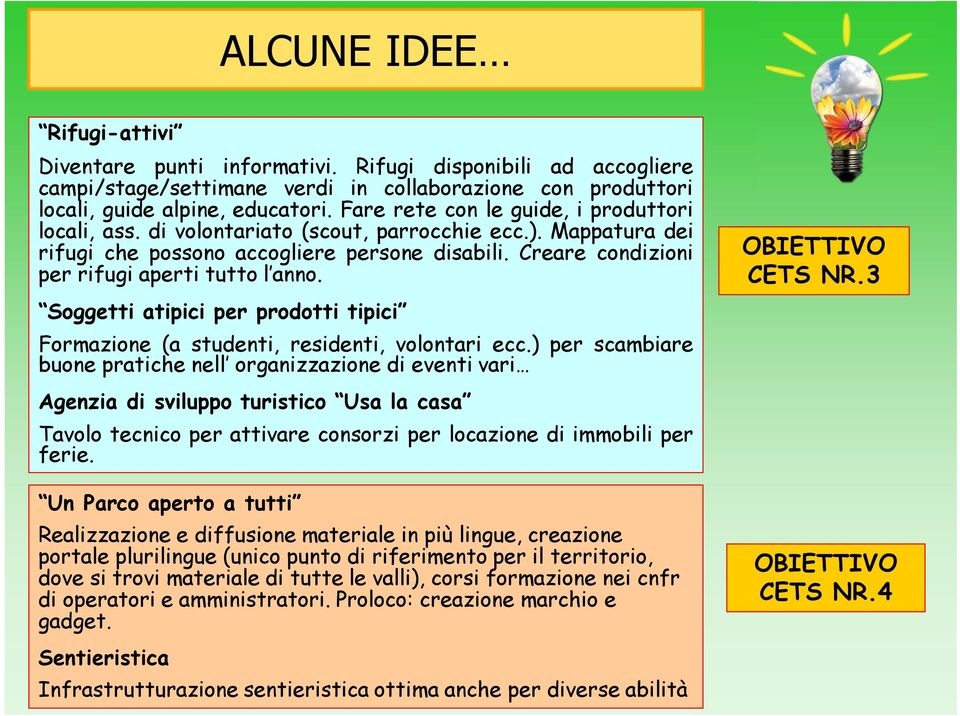 Creare condizioni per rifugi aperti tutto l anno. Soggetti atipici per prodotti tipici Formazione (a studenti, residenti, volontari ecc.