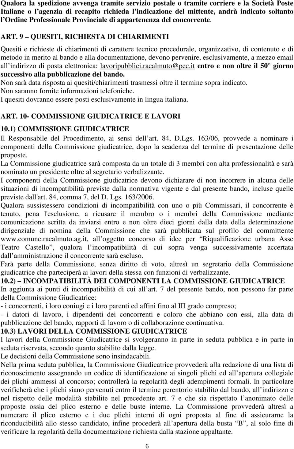 9 QUESITI, RICHIESTA DI CHIARIMENTI Quesiti e richieste di chiarimenti di carattere tecnico procedurale, organizzativo, di contenuto e di metodo in merito al bando e alla documentazione, devono