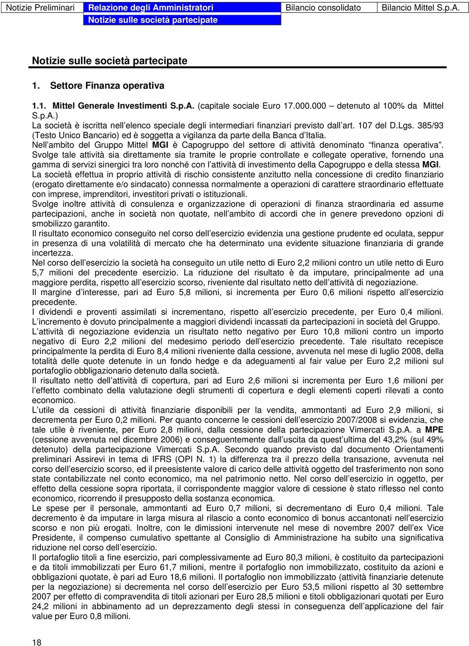 385/93 (Testo Unico Bancario) ed è soggetta a vigilanza da parte della Banca d Italia. Nell ambito del Gruppo Mittel MGI è Capogruppo del settore di attività denominato finanza operativa.