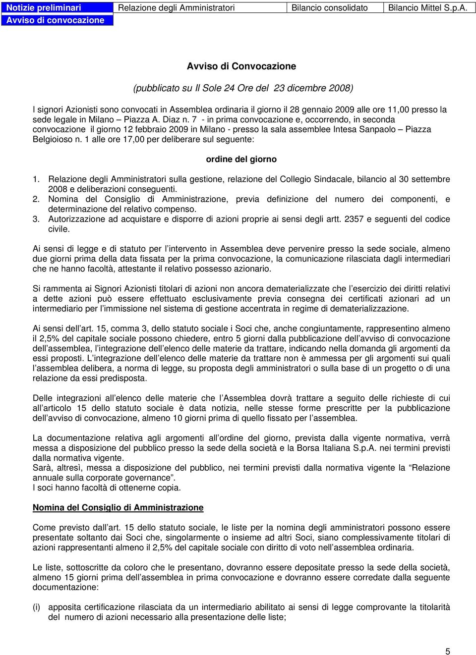 Avviso di convocazione Avviso di Convocazione (pubblicato su Il Sole 24 Ore del 23 dicembre 2008) I signori Azionisti sono convocati in Assemblea ordinaria il giorno il 28 gennaio 2009 alle ore 11,00