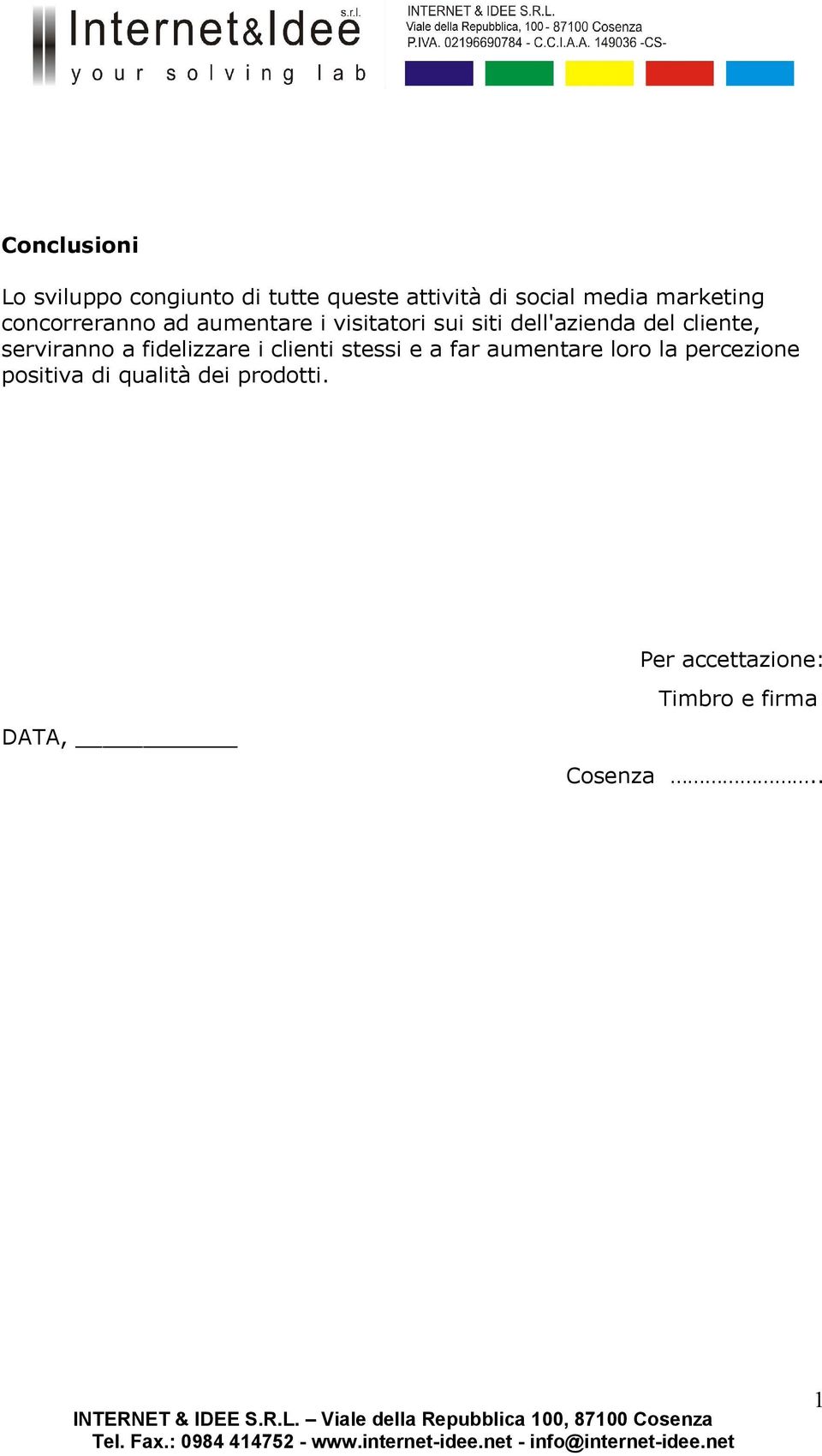 cliente, serviranno a fidelizzare i clienti stessi e a far aumentare loro la