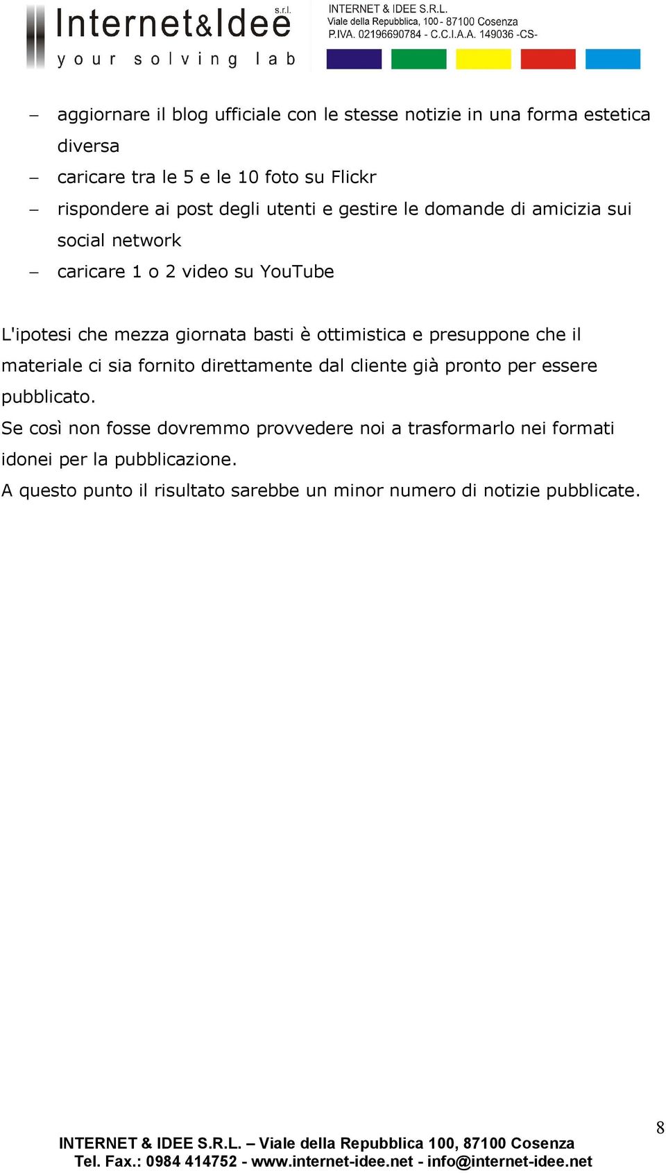 ottimistica e presuppone che il materiale ci sia fornito direttamente dal cliente già pronto per essere pubblicato.