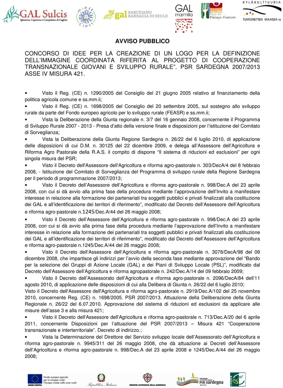 1290/2005 del Consiglio del 21 giugno 2005 relativo al finanziamento della politica agricola comune e ss.mm.ii; Visto il Reg. (CE) n.