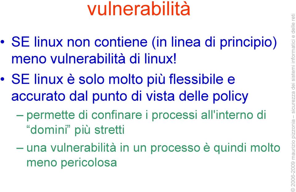 SE linux è solo molto più flessibile e accurato dal punto di vista delle