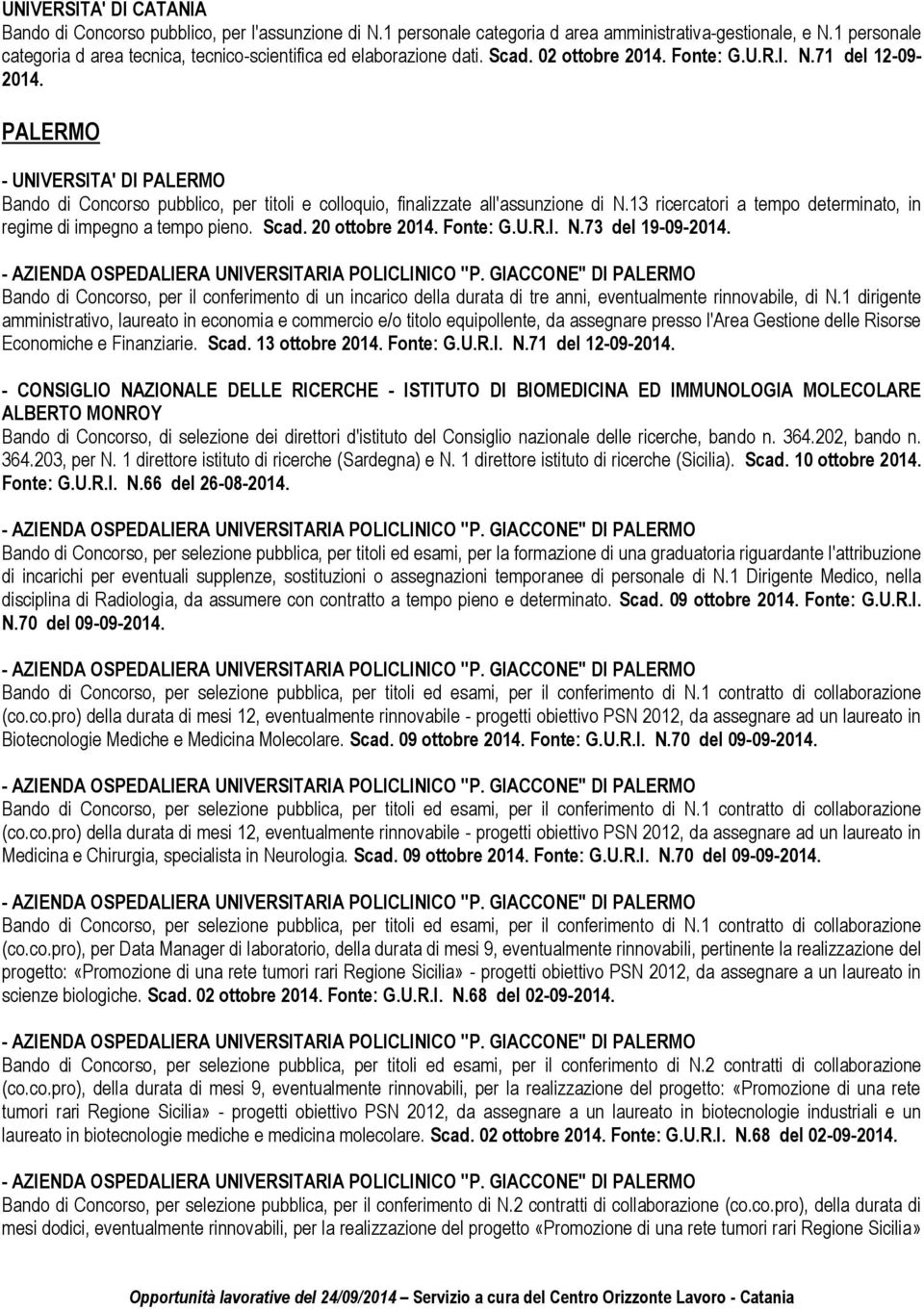 PALERMO - UNIVERSITA' DI PALERMO Bando di Concorso pubblico, per titoli e colloquio, finalizzate all'assunzione di N.13 ricercatori a tempo determinato, in regime di impegno a tempo pieno. Scad.