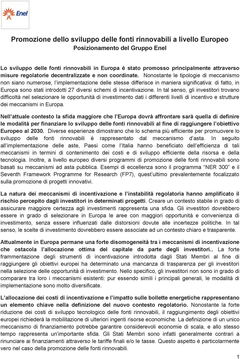 Nonostante le tipologie di meccanismo non siano numerose, l implementazione delle stesse differisce in maniera significativa: di fatto, in Europa sono stati introdotti 27 diversi schemi di