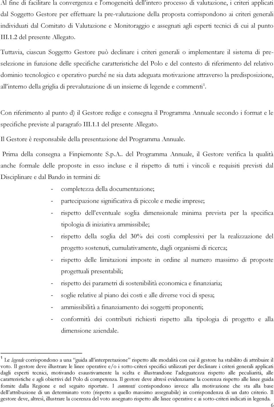 Tuttavia, ciascun Soggetto Gestore può declinare i criteri generali o implementare il sistema di preselezione in funzione delle specifiche caratteristiche del Polo e del contesto di riferimento del