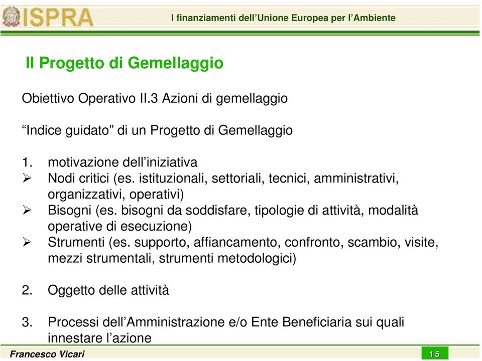 bisogni da soddisfare, tipologie di attività, modalità operative di esecuzione) Strumenti (es.