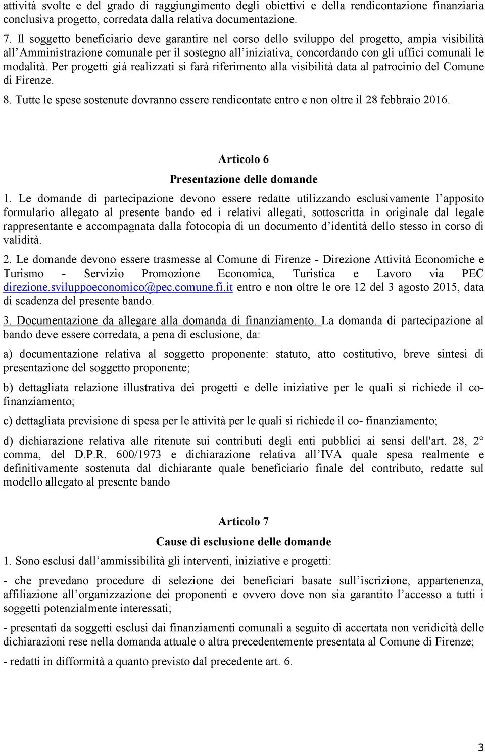 modalità. Per progetti già realizzati si farà riferimento alla visibilità data al patrocinio del Comune di Firenze. 8.