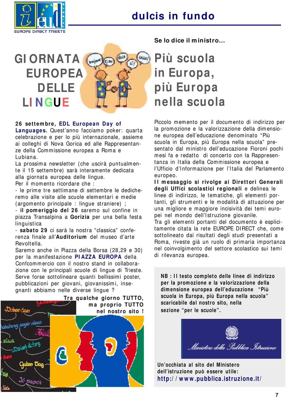 La prossima newsletter (che uscirà puntualmente il 15 settembre) sarà interamente dedicata alla giornata europea delle lingue.