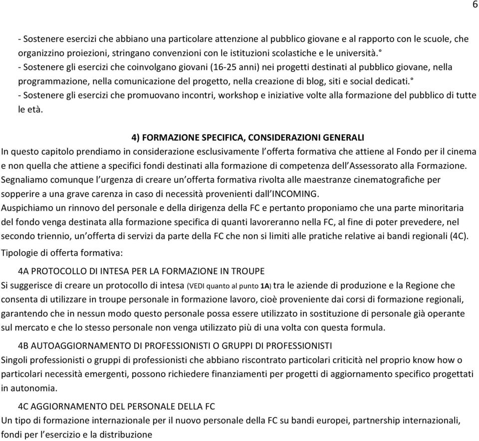 Sosteneregliesercizichepromuovanoincontri,workshopeiniziativevolteallaformazionedelpubblicoditutte leetà.