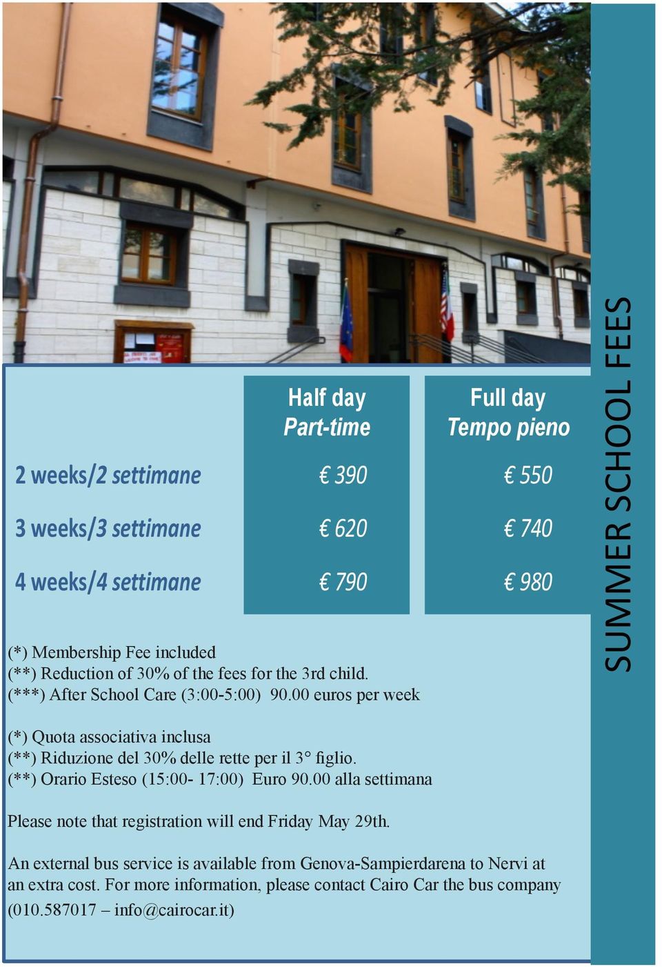 00 euros per week SUMMER SCHOOL FEES (*) Quota associativa inclusa (**) Riduzione del 30% delle rette per il 3 figlio. (**) Orario Esteso (15:00-17:00) Euro 90.