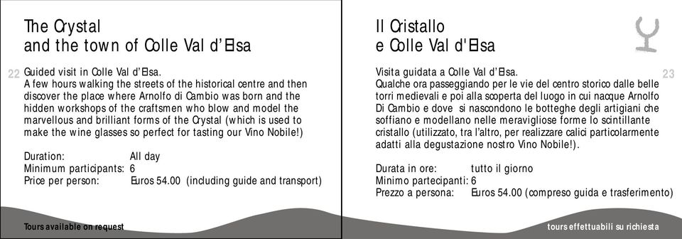 brilliant forms of the Crystal (which is used to make the wine glasses so perfect for tasting our Vino Nobile!) All day Minimum participants: 6 Price per person: Euros 54.