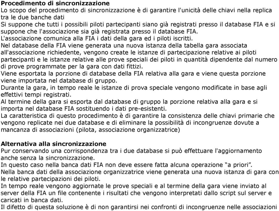 L'associazione comunica alla FIA i dati della gara ed i piloti iscritti.