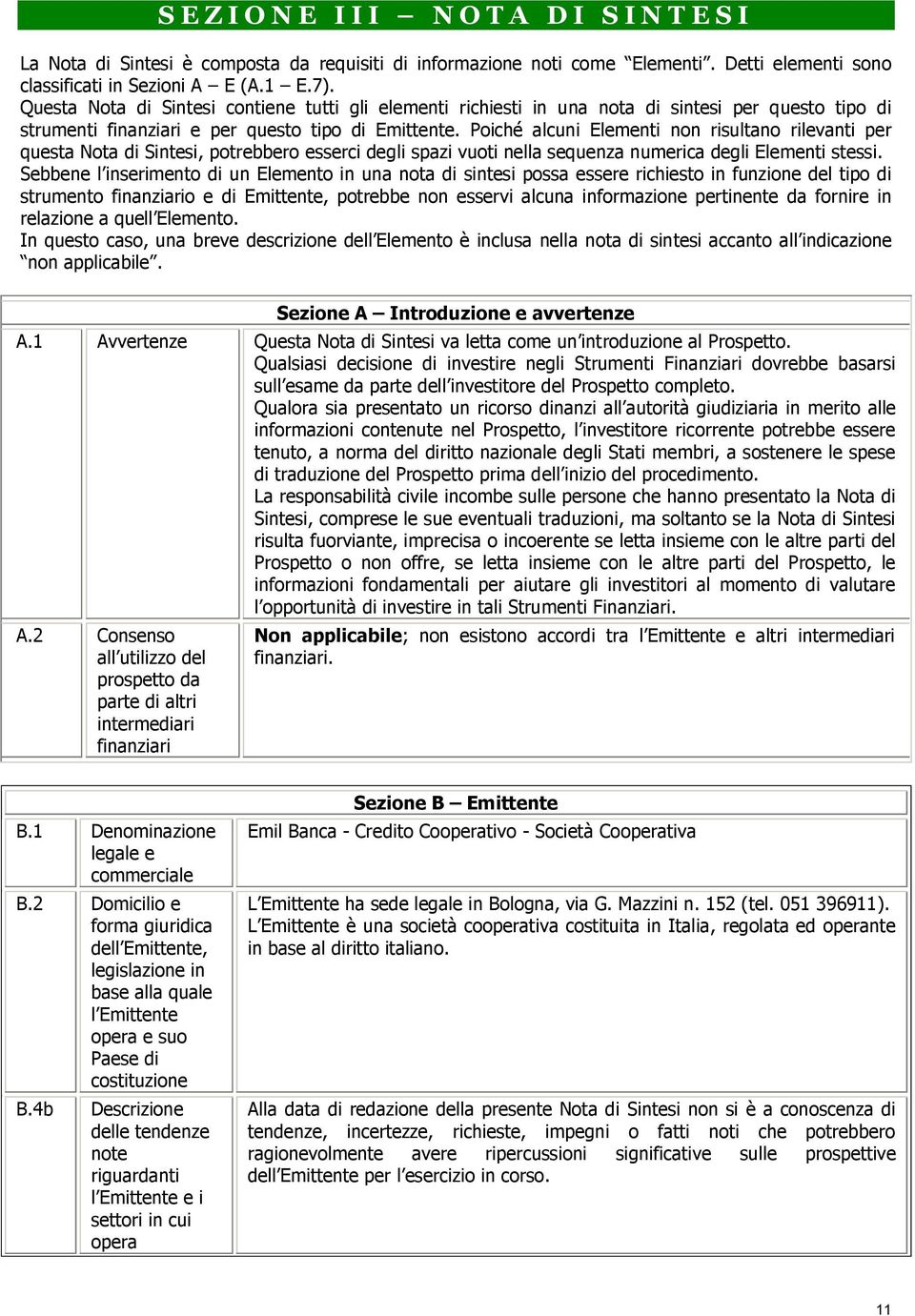 Poiché alcuni Elementi non risultano rilevanti per questa Nota di Sintesi, potrebbero esserci degli spazi vuoti nella sequenza numerica degli Elementi stessi.