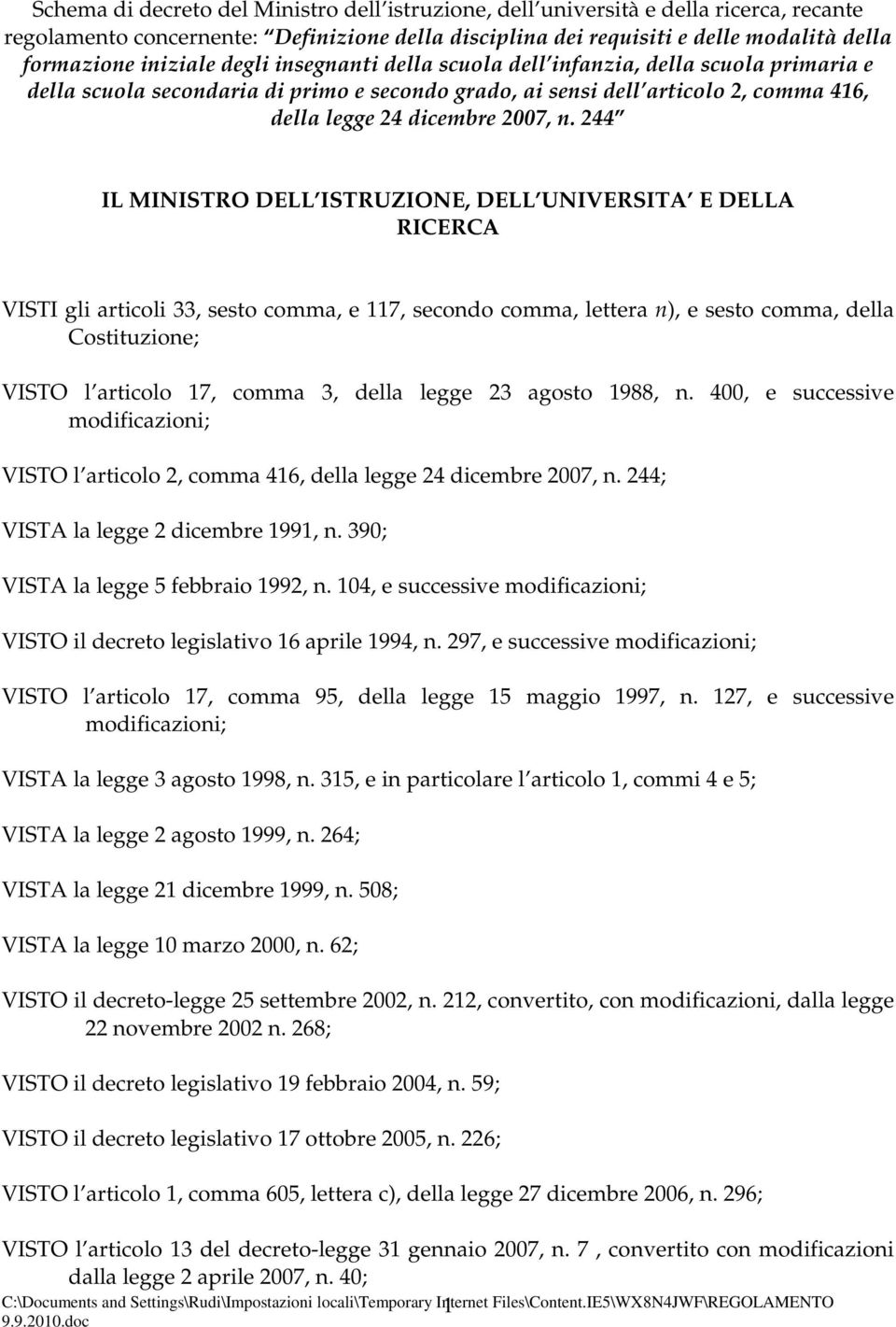 244 IL MINISTRO DELL ISTRUZIONE, DELL UNIVERSITA E DELLA RICERCA VISTI gli articoli 33, sesto comma, e 117, secondo comma, lettera n), e sesto comma, della Costituzione; VISTO l articolo 17, comma 3,