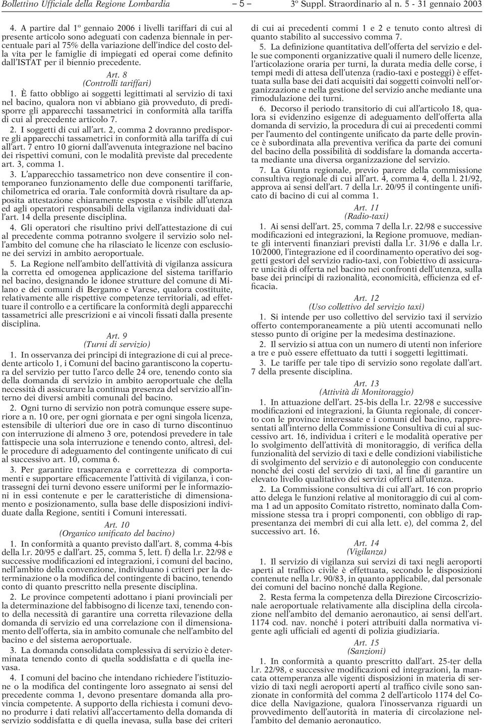 famiglie di impiegati ed operai come definito dall ISTAT per il biennio precedente. Art. 8 (Controlli tariffari) 1.