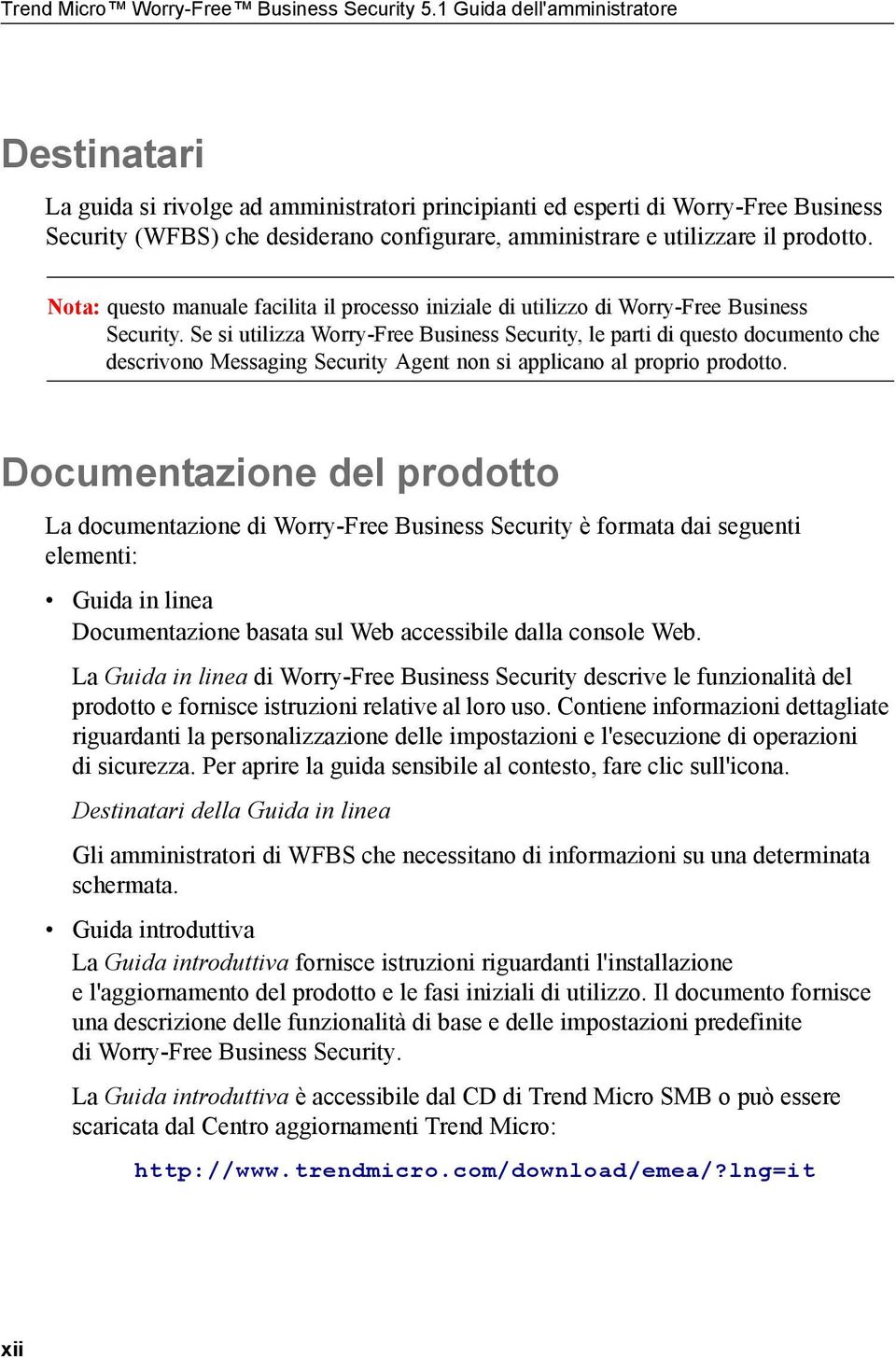 prodotto. Nota: questo manuale facilita il processo iniziale di utilizzo di Worry-Free Business Security.