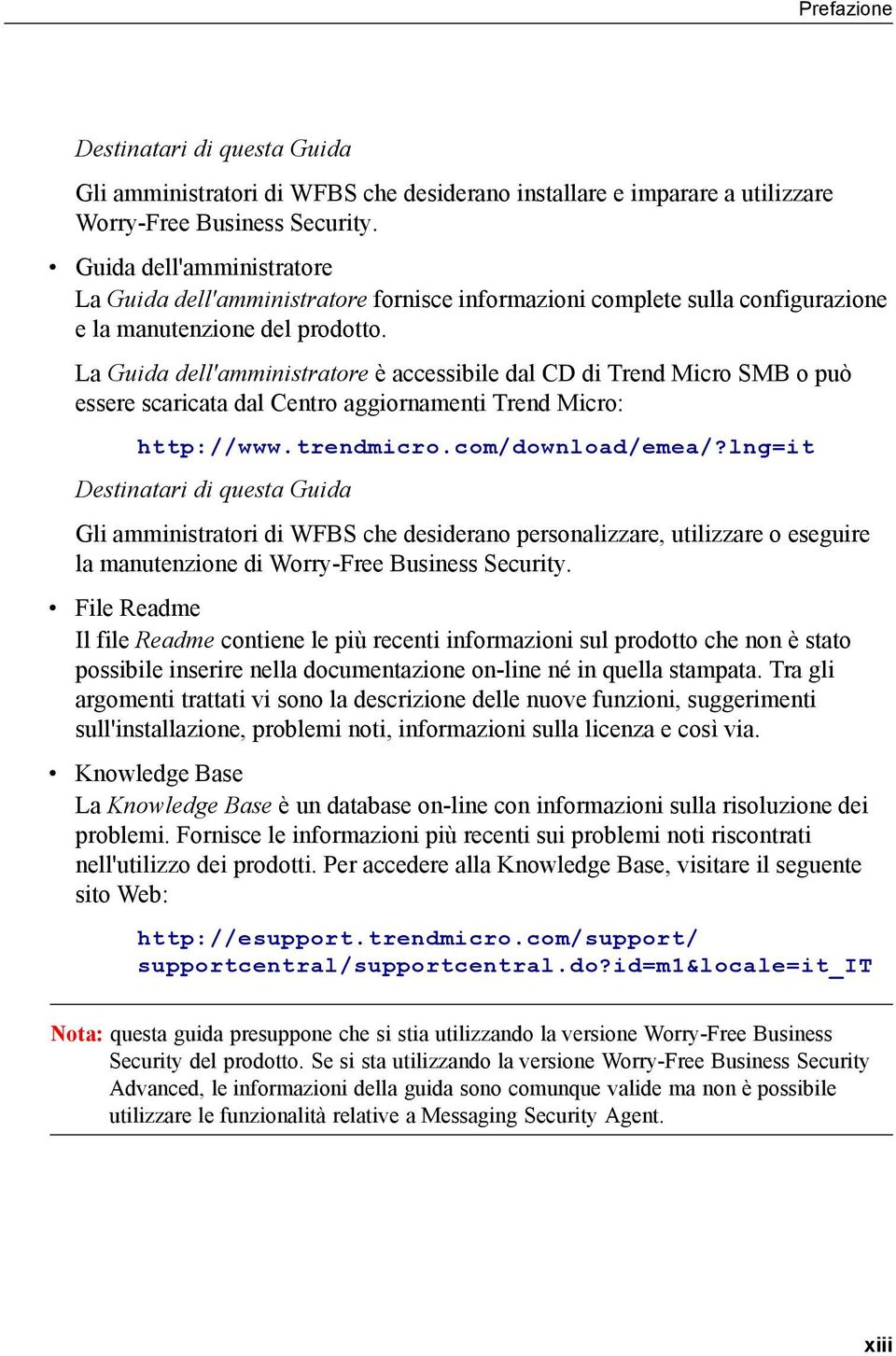 La Guida dell'amministratore è accessibile dal CD di Trend Micro SMB o può essere scaricata dal Centro aggiornamenti Trend Micro: http://www.trendmicro.com/download/emea/?