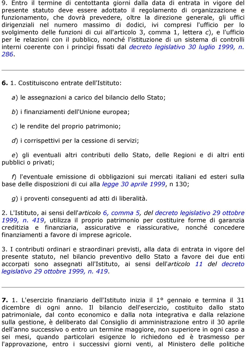 relazioni con il pubblico, nonché l'istituzione di un sistema di controlli interni coerente con i princìpi fissati dal decreto legislativo 30 luglio 19