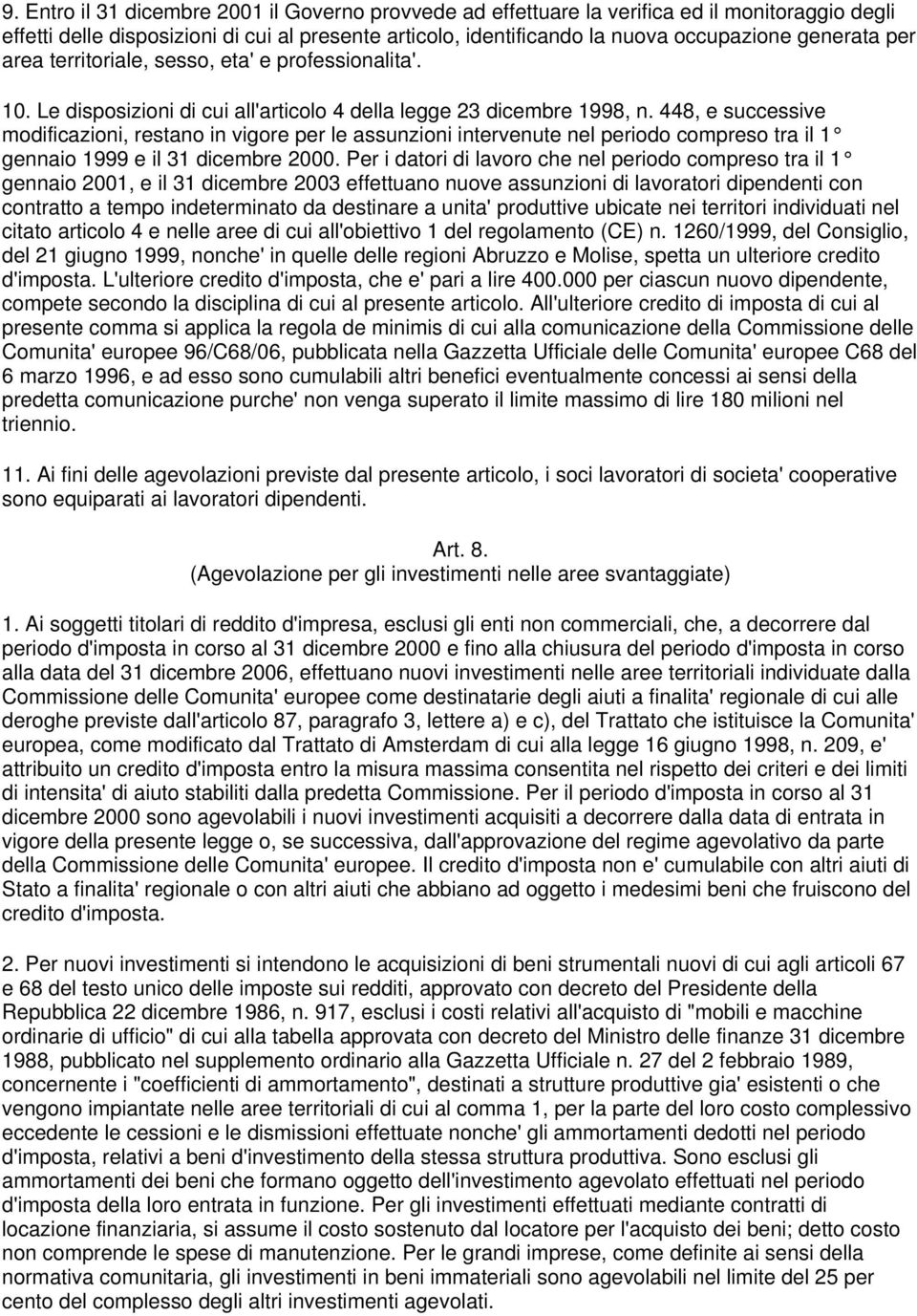 448, e successive modificazioni, restano in vigore per le assunzioni intervenute nel periodo compreso tra il 1 gennaio 1999 e il 31 dicembre 2000.