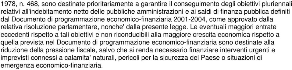 dal Documento di programmazione economico-finanziaria 2001-2004, come approvato dalla relativa risoluzione parlamentare, nonche' dalla presente legge.