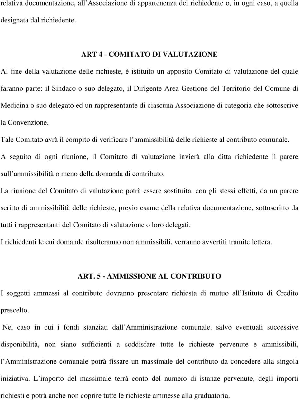 Gestione del Territorio del Comune di Medicina o suo delegato ed un rappresentante di ciascuna Associazione di categoria che sottoscrive la Convenzione.