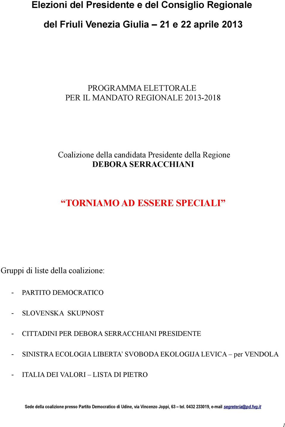 DEMOCRATICO - SLOVENSKA SKUPNOST - CITTADINI PER DEBORA SERRACCHIANI PRESIDENTE - SINISTRA ECOLOGIA LIBERTA SVOBODA EKOLOGIJA LEVICA per VENDOLA -