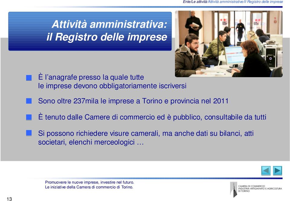 iscriversi Sono oltre 237mila le imprese a Torino e provincia nel 2011 È tenuto dalle Camere di commercio ed è pubblico,