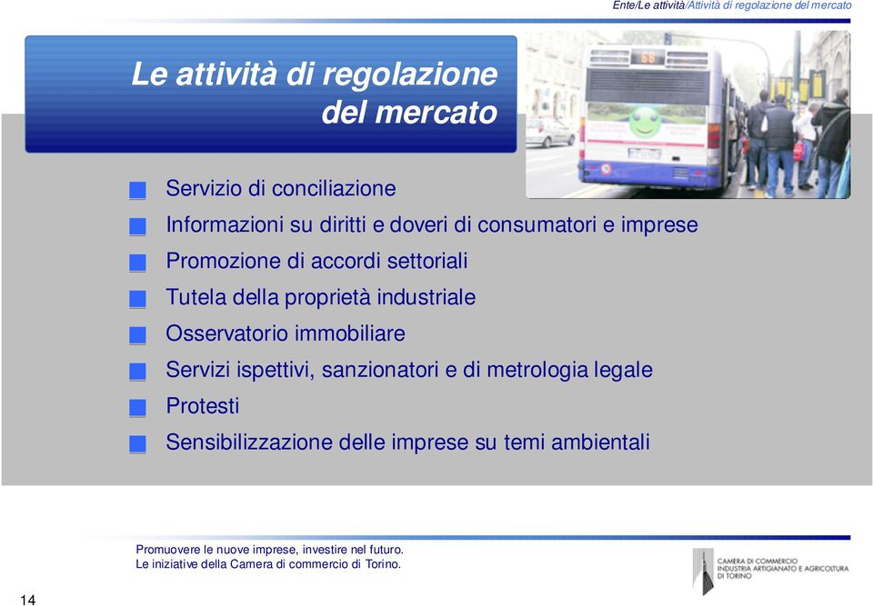 consumatori e imprese Promozione di accordi settoriali Tutela della proprietà industriale Osservatorio