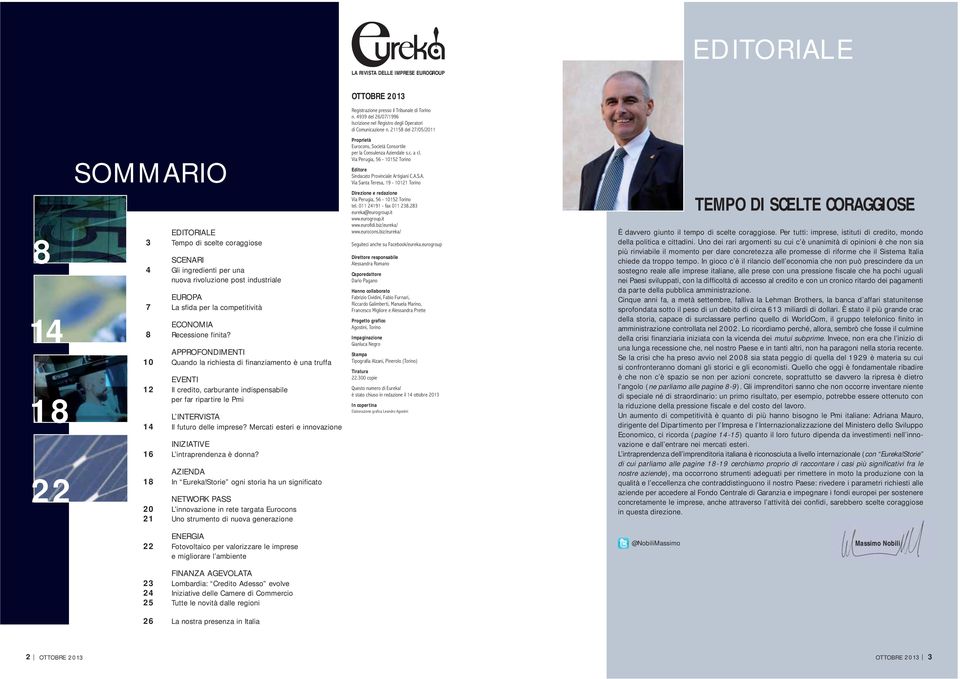 APPROFONDIMENTI 10 Quando la richiesta di finanziamento è una truffa EVENTI 12 Il credito, carburante indispensabile per far ripartire le Pmi L INTERVISTA 14 Il futuro delle imprese?