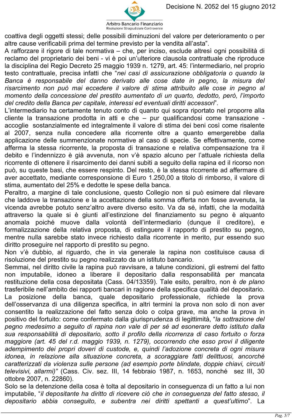 disciplina del Regio Decreto 25 maggio 1939 n. 1279, art.