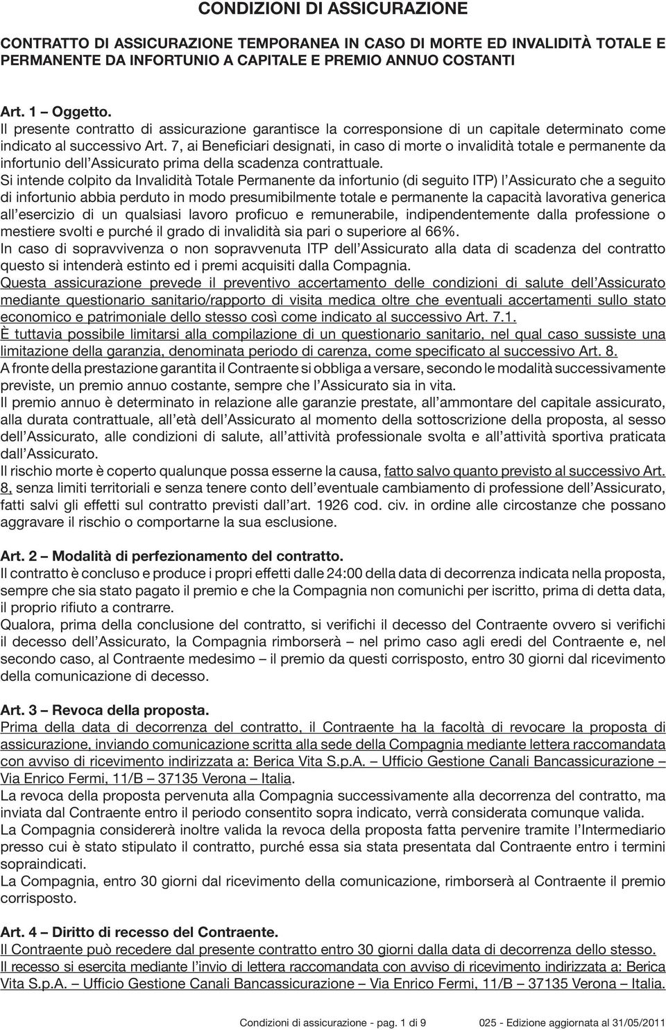 7, ai Beneficiari designati, in caso di morte o invalidità totale e permanente da infortunio dell Assicurato prima della scadenza contrattuale.