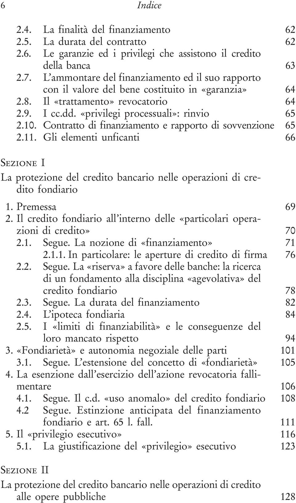 Contratto di finanziamento e rapporto di sovvenzione 65 2.11. Gli elementi unficanti 66 Sezione I fondiario 1. Premessa 69 2.