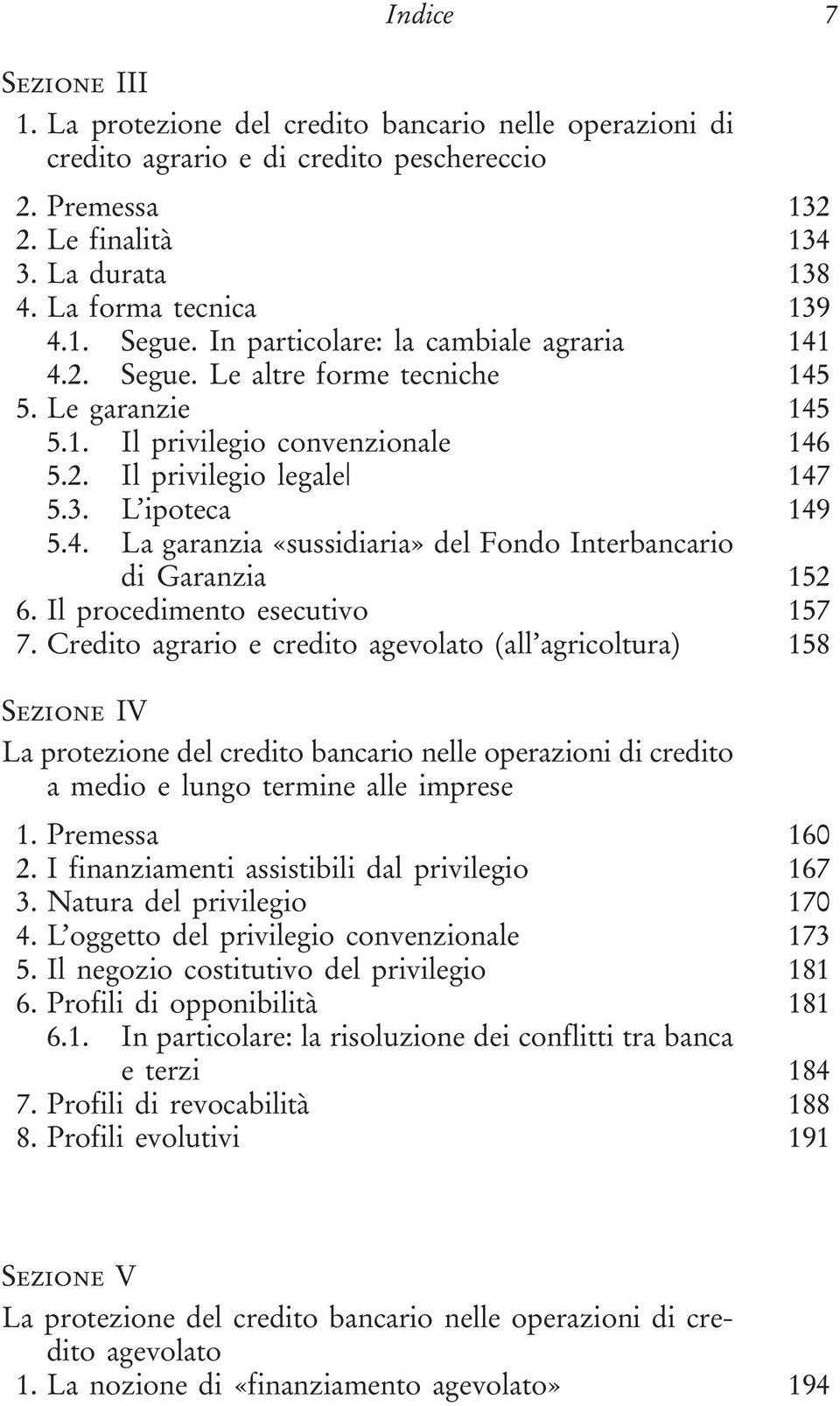 Il procedimento esecutivo 157 7. Credito agrario e credito agevolato (all agricoltura) 158 Sezione IV a medio e lungo termine alle imprese 1. Premessa 160 2.