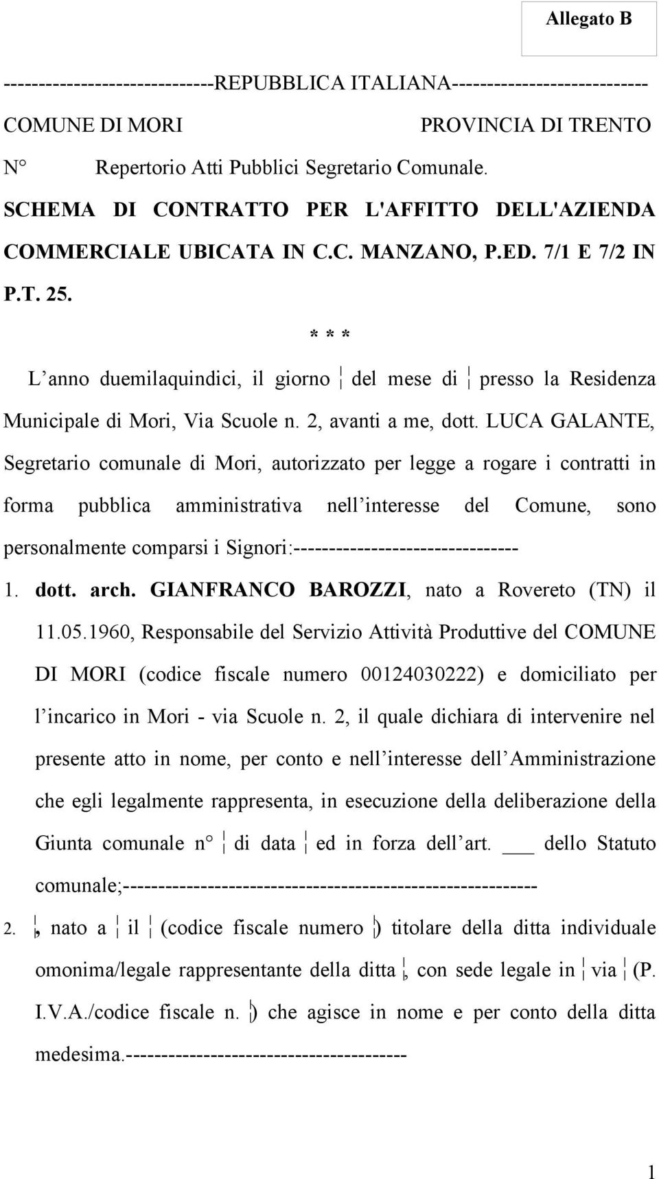 * * * L anno duemilaquindici, il giorno del mese di presso la Residenza Municipale di Mori, Via Scuole n. 2, avanti a me, dott.