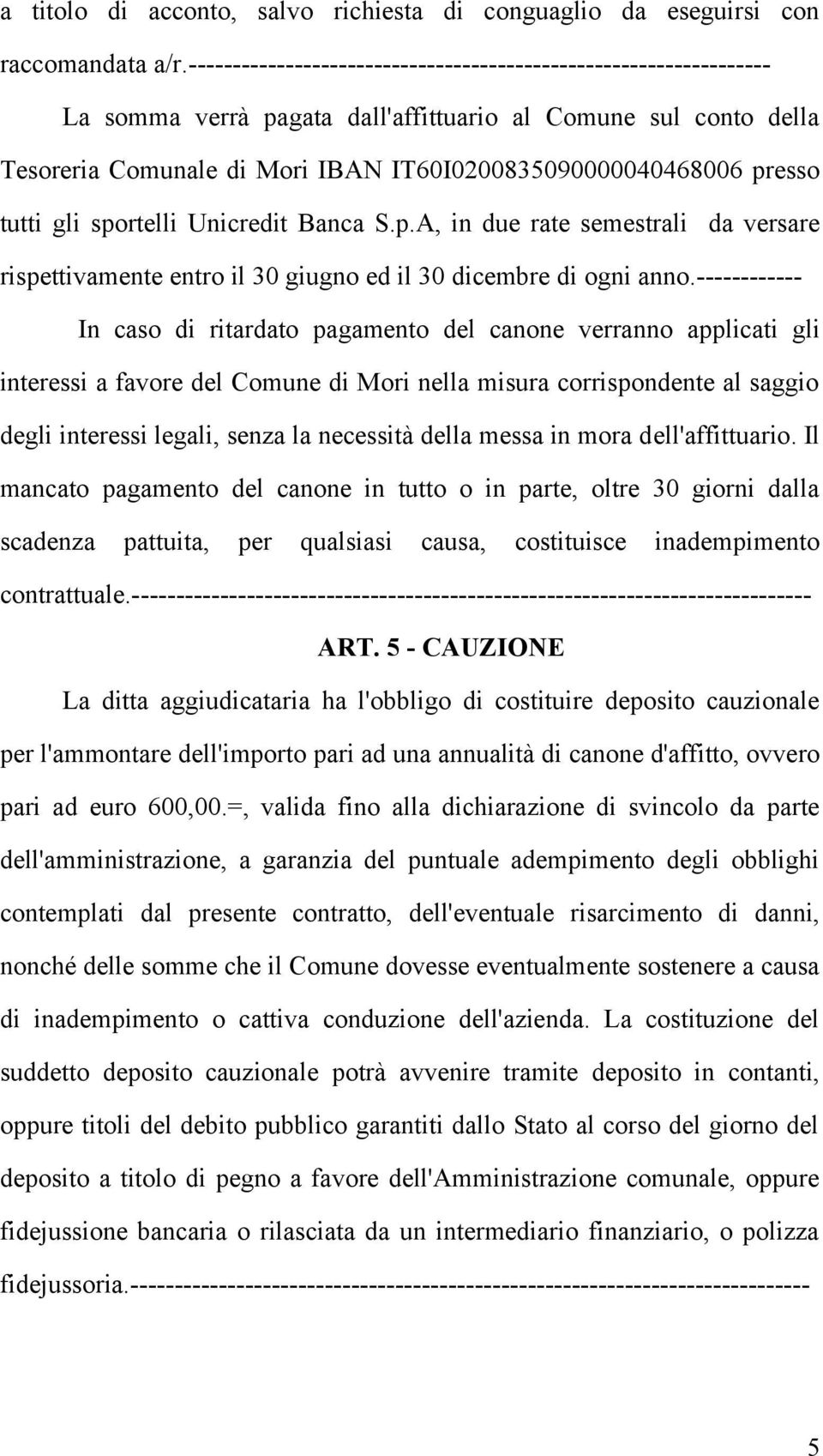 tutti gli sportelli Unicredit Banca S.p.A, in due rate semestrali da versare rispettivamente entro il 30 giugno ed il 30 dicembre di ogni anno.