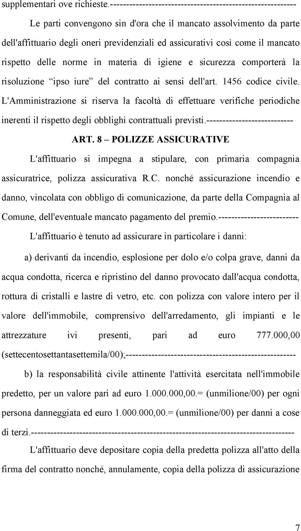 mancato rispetto delle norme in materia di igiene e sicurezza comporterà la risoluzione ipso iure del contratto ai sensi dell'art. 1456 codice civile.