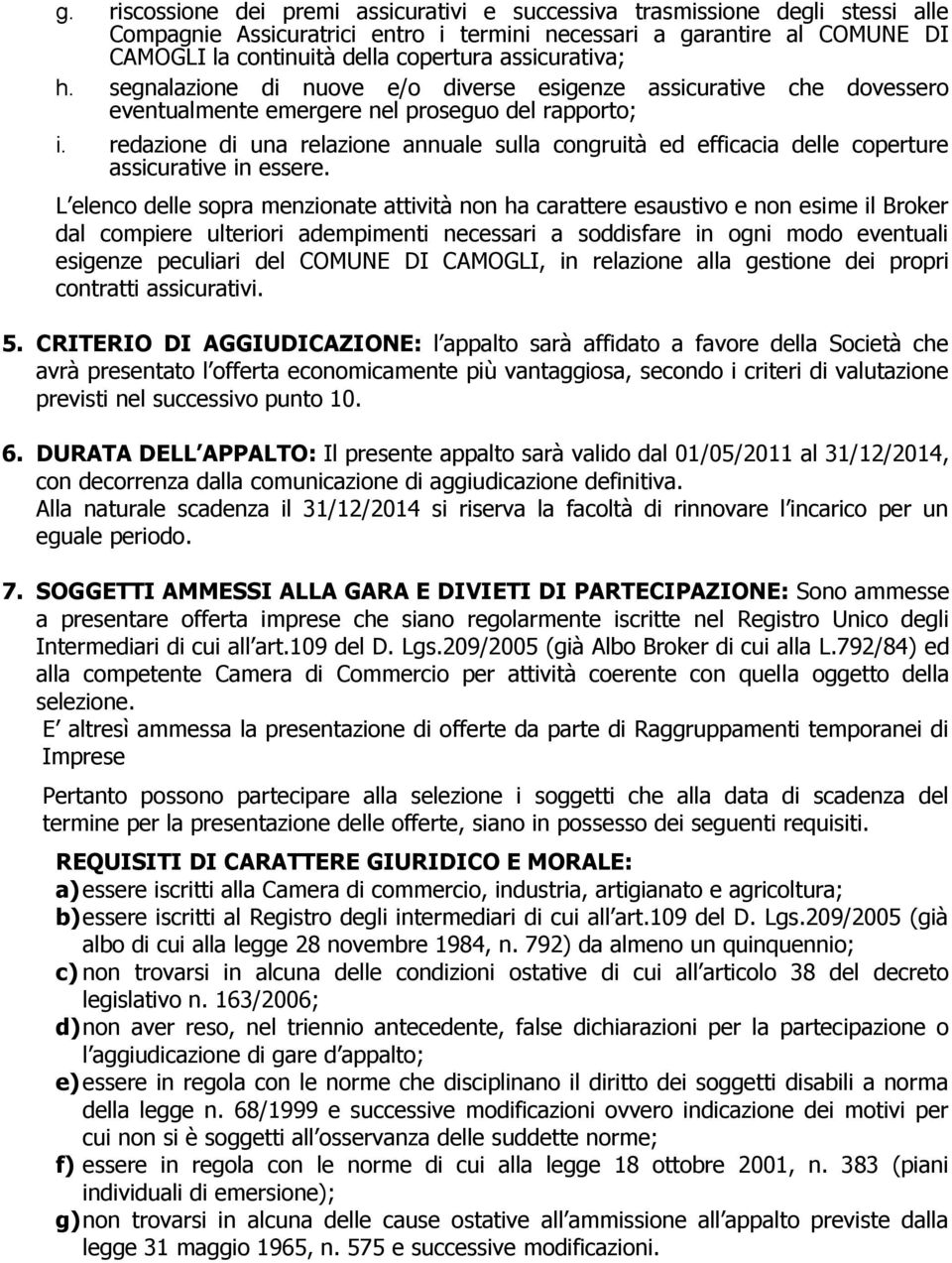 redazione di una relazione annuale sulla congruità ed efficacia delle coperture assicurative in essere.