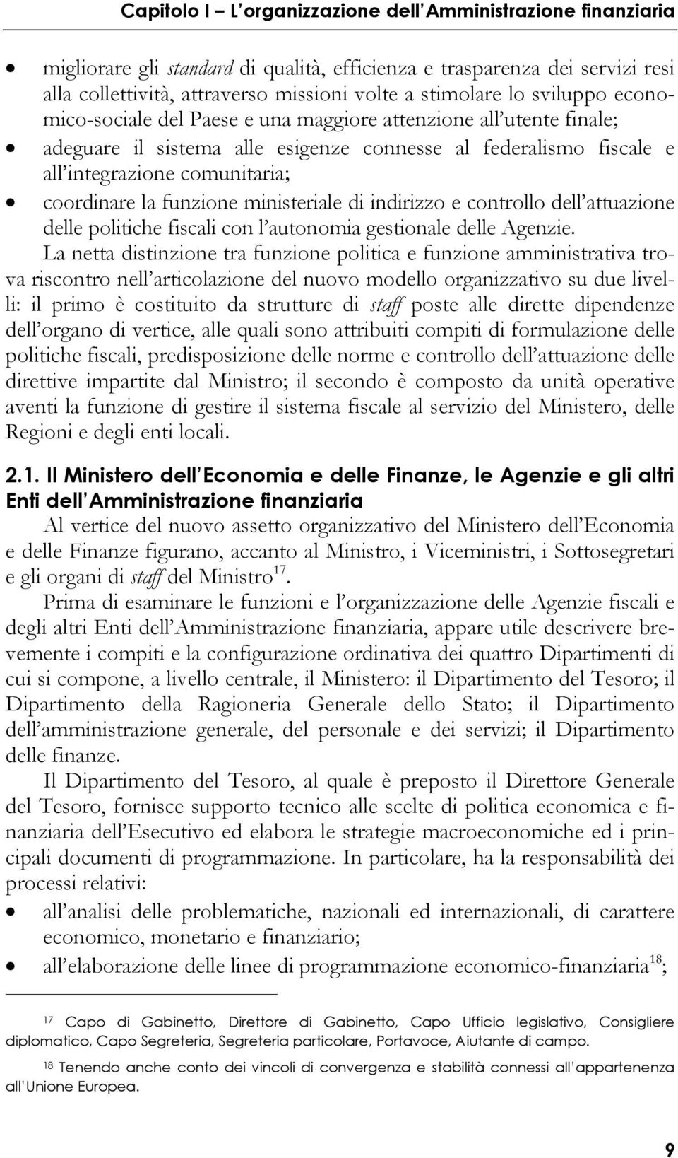 funzione ministeriale di indirizzo e controllo dell attuazione delle politiche fiscali con l autonomia gestionale delle Agenzie.