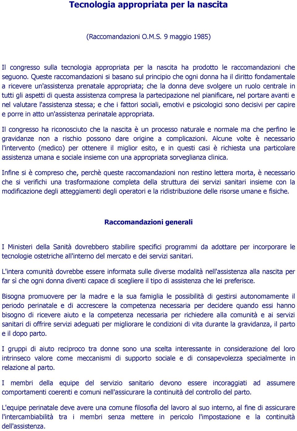 aspetti di questa assistenza compresa la partecipazione nel pianificare, nel portare avanti e nel valutare l'assistenza stessa; e che i fattori sociali, emotivi e psicologici sono decisivi per capire