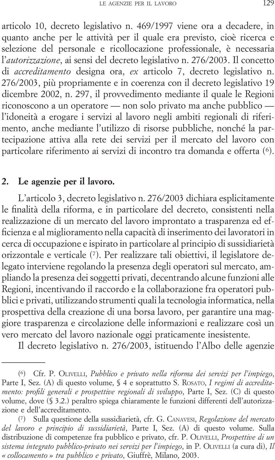 sensi del decreto legislativo n. 276/2003. Il concetto di accreditamento designa ora, ex articolo 7, decreto legislativo n.