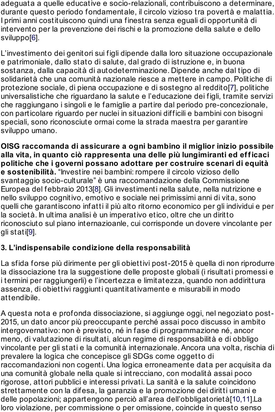 L invest iment o dei genit ori sui f igli dipende dalla loro sit uazione occupazionale e pat rimoniale, dallo st at o di salut e, dal grado di ist ruzione e, in buona sost anza, dalla capacit à di