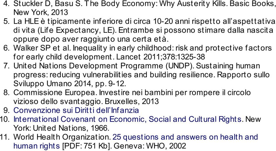 Lancet 2011;378:1325-38 7. Unit ed Nat ions Development Programme (UNDP). Sust aining human progress: reducing vulnerabilit ies and building resilience. Rapport o sullo Sviluppo Umano 2014, pp. 9-12.