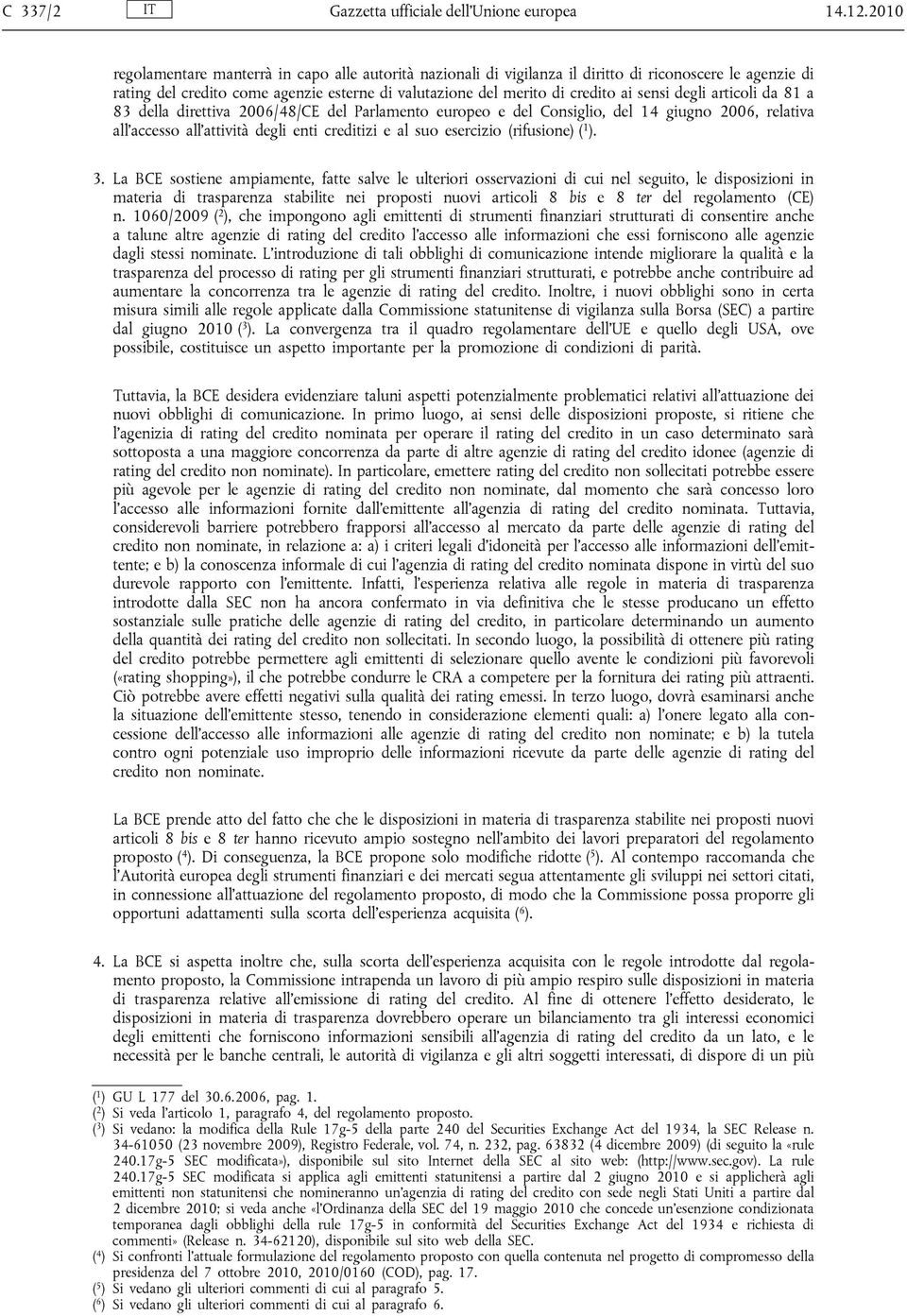 degli articoli da 81 a 83 della direttiva 2006/48/CE del Parlamento europeo e del Consiglio, del 14 giugno 2006, relativa all accesso all attività degli enti creditizi e al suo esercizio (rifusione)