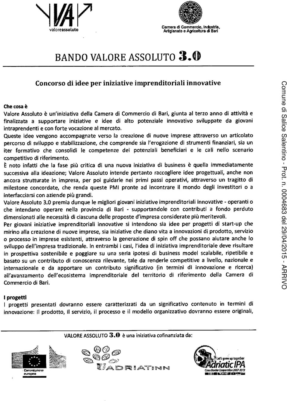 iniziative e idee di alto potenziale innovativo sviluppate da giovani intraprendenti e con forte vocazione al mercato.