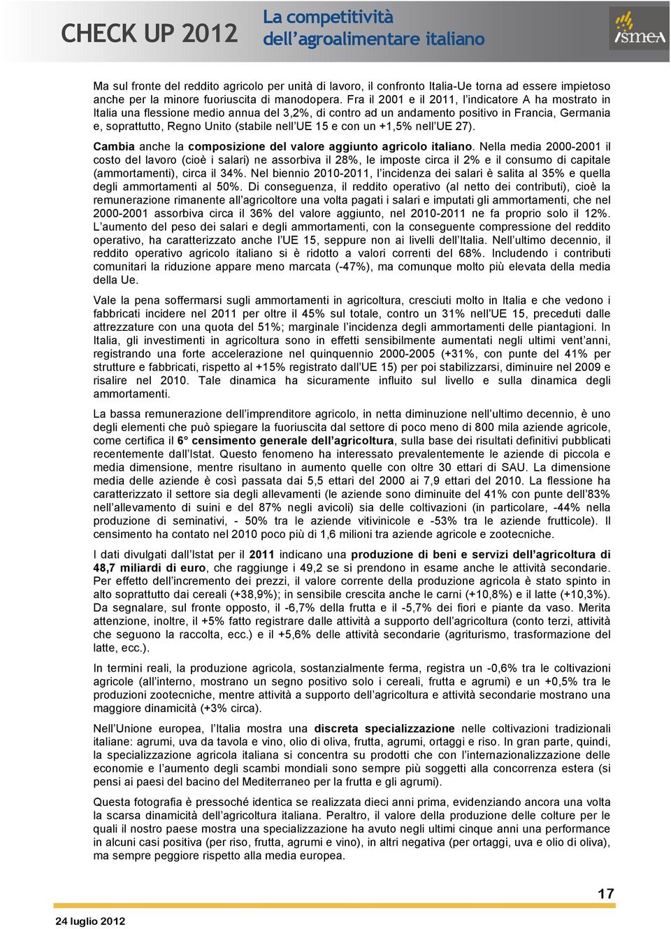 e con un +1,5% nell UE 27). Cambia anche la composizione del valore aggiunto agricolo italiano.