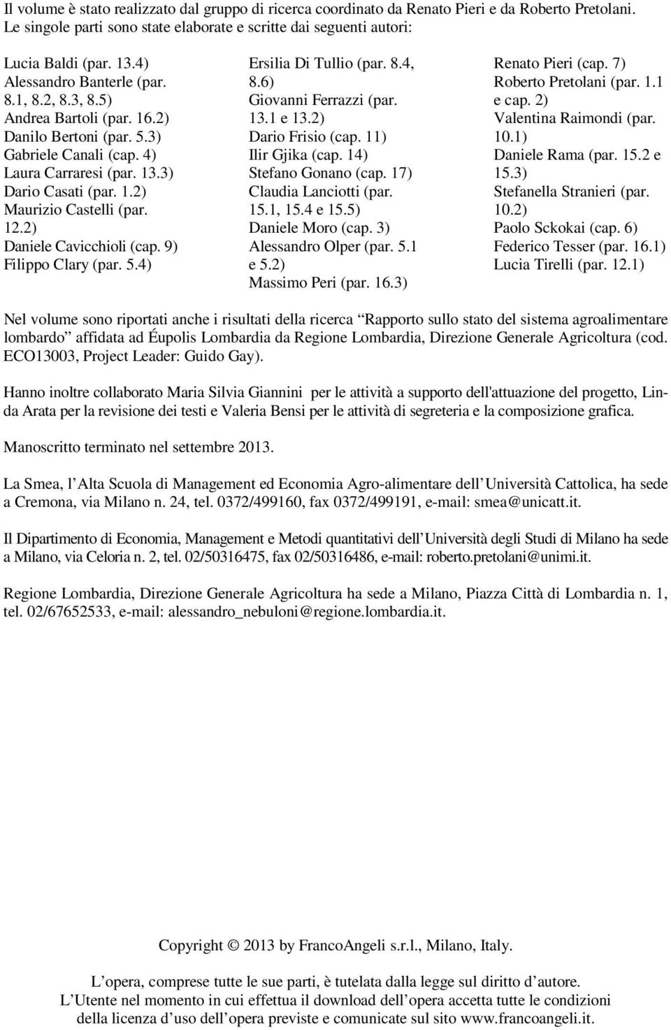 12.2) Daniele Cavicchioli (cap. 9) Filippo Clary (par. 5.4) Ersilia Di Tullio (par. 8.4, 8.6) Giovanni Ferrazzi (par. 13.1 e 13.2) Dario Frisio (cap. 11) Ilir Gjika (cap. 14) Stefano Gonano (cap.